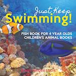 Just Keep Swimming! Fish Book for 4 Year Olds | Children's Animal Books