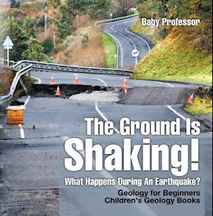 Ground Is Shaking! What Happens During An Earthquake? Geology for Beginners| Children's Geology Books