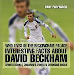 Who Lives In The Beckingham Palace? Interesting Facts about David Beckham - Sports Books | Children's Sports & Outdoors Books