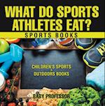 What Do Sports Athletes Eat? - Sports Books | Children's Sports & Outdoors Books