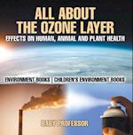 All About The Ozone Layer : Effects on Human, Animal and Plant Health - Environment Books | Children's Environment Books