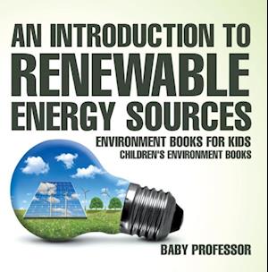 Introduction to Renewable Energy Sources : Environment Books for Kids | Children's Environment Books