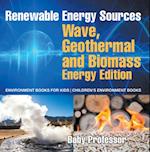 Renewable Energy Sources - Wave, Geothermal and Biomass Energy Edition : Environment Books for Kids | Children's Environment Books