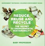 Reduce, Reuse and Recycle : The Secret to Environmental Sustainability : Environment Textbooks | Children's Environment Books