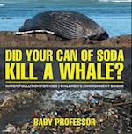 Did Your Can of Soda Kill A Whale? Water Pollution for Kids | Children's Environment Books