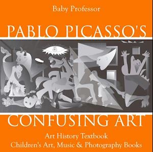 Pablo Picasso's Confusing Art - Art History Textbook | Children's Art, Music & Photography Books