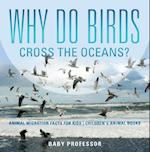 Why Do Birds Cross the Oceans? Animal Migration Facts for Kids | Children's Animal Books