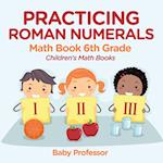 Practicing Roman Numerals - Math Book 6th Grade | Children's Math Books