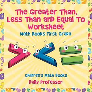 The Greater Than, Less Than and Equal To Worksheet - Math Books First Grade | Children's Math Books