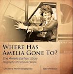 Where Has Amelia Gone To? The Amelia Earhart Story Biography of Famous People | Children's Women Biographies