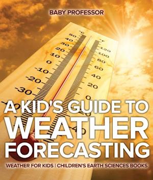 Kid's Guide to Weather Forecasting - Weather for Kids | Children's Earth Sciences Books