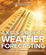 Kid's Guide to Weather Forecasting - Weather for Kids | Children's Earth Sciences Books