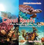 Coral Reefs : A Whole New World Under The Sea - Nature Encyclopedia for Kids | Children's Nature Books