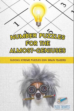 Number Puzzles for the Almost-Geniuses | Sudoku Xtreme Puzzles (204+ Brain Teasers)