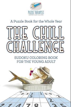 The Chill Challenge | Sudoku Coloring Book for the Young Adult | A Puzzle Book for the Whole Year