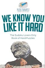 We Know You Like It Hard | The Sudoku Lovers Only Book of Hard Puzzles