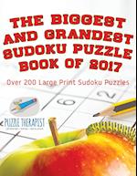 The Biggest and Grandest Sudoku Puzzle Book of 2017 | Over 200 Large Print Sudoku Puzzles