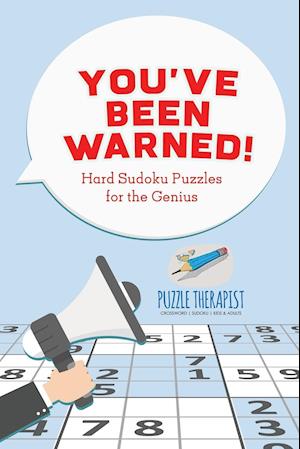 You've Been Warned! Hard Sudoku Puzzles for the Genius