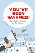 You've Been Warned! Hard Sudoku Puzzles for the Genius