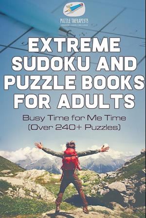 Extreme Sudoku and Puzzle Books for Adults | Busy Time for Me Time (Over 240+ Puzzles)