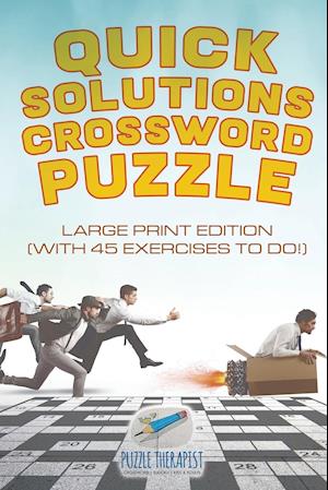 Quick Solutions Crossword Puzzle | Large Print Edition (with 45 exercises to do!)