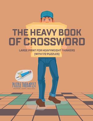 The Heavy Book of Crossword | Large Print for Heavyweight Thinkers (with 172 Puzzles)
