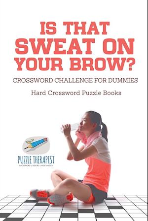 Is That Sweat on Your Brow? | Hard Crossword Puzzle Books | Crossword Challenge for Dummies