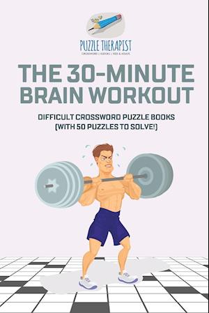 The 30-Minute Brain Workout | Difficult Crossword Puzzle Books (with 50 puzzles to solve!)
