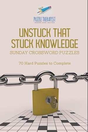 Unstuck That Stuck Knowledge | Sunday Crossword Puzzles | 70 Hard Puzzles to Complete