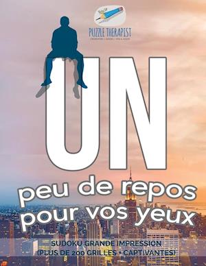 Un Peu de Repos Pour Vos Yeux - Sudoku Grande Impression (Plus de 200 Grilles + Captivantes)