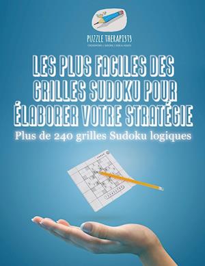 Les Plus Faciles Des Grilles Sudoku Pour Élaborer Votre Stratégie Plus de 240 Grilles Sudoku Logiques