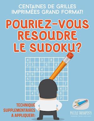 Pourriez-Vous Résoudre Le Sudoku ? Centaines de Grilles Imprimées Grand Format ! (Technique Supplémentaires À Appliquer !)