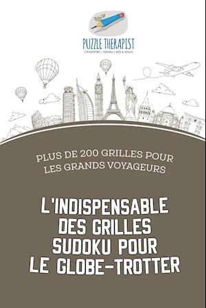 L'Indispensable Des Grilles Sudoku Pour Le Globe-Trotter - Plus de 200 Grilles Pour Les Grands Voyageurs