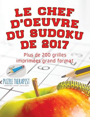 Le Chef-d'Oeuvre Du Sudoku de 2017 Plus de 200 Grilles Imprimées Grand Format