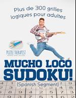 Mucho Loco Sudoku! (Spanish Segment) Plus de 300 Grilles Logiques Pour Adultes