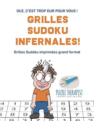 Grilles Sudoku Infernales ! Oui, c'Est Trop Dur Pour Vous ! Grilles Sudoku Imprimées Grand Format