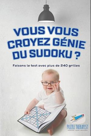 Vous Vous Croyez Génie Du Sudoku ? Faisons Le Test Avec Plus de 240 Grilles