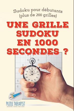 Une Grille Sudoku En 1000 Secondes ? Sudoku Pour Débutants (Plus de 200 Grilles)
