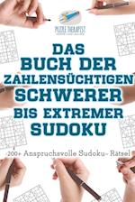 Das Buch der Zahlensüchtigen Schwerer bis Extremer Sudoku | 200+ Anspruchsvolle Sudoku- Rätsel