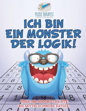 Ich Bin Ein Monster Der Logik! Über 340 Sudoku Leichte Bis Mittelschwere Rätsel