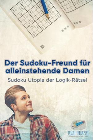 Der Sudoku-Freund für alleinstehende Damen - Sudoku Utopia der Logik-Rätsel
