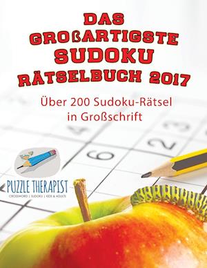Das Großartigste Sudoku Rätselbuch 2017 - Über 200 Sudoku-Rätsel in Großschrift