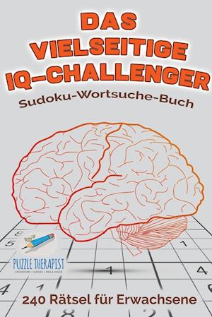 Das vielseitige IQ-Challenger - Sudoku-Wortsuche-Buch - 240 Rätsel für Erwachsene