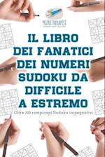 Il Libro Dei Fanatici Dei Numeri Sudoku Da Difficile a Estremo - Oltre 200 Rompicapi Sudoku Impegnativi