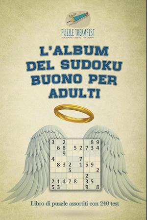 L'Album del Sudoku Buono Per Adulti - Libro Di Puzzle Assortiti Con 240 Test