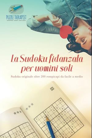 La Sudoku Fidanzata Per Uomini Soli - Sudoku Originale Oltre 200 Rompicapi Da Facile a Medio