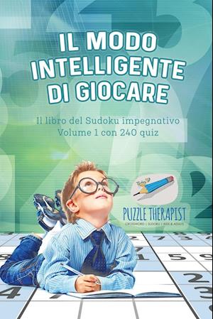 Il Modo Intelligente Di Giocare - Il Libro del Sudoku Impegnativo Volume 1 Con 240 Quiz