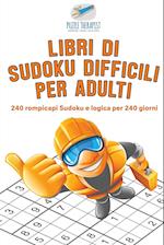 Libri Di Sudoku Difficili Per Adulti - 240 Rompicapi Sudoku E Logica Per 240 Giorni