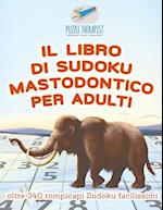 Il Libro Di Sudoku Mastodontico Per Adulti - Oltre 340 Rompicapi Sudoku Facilissimi