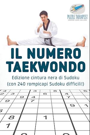 Il Numero Taekwondo - Edizione Cintura Nera Di Sudoku (Con 240 Rompicapi Sudoku Difficili!)
